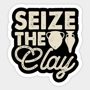 Seize The Clay Funny Pottery Lover Sticker